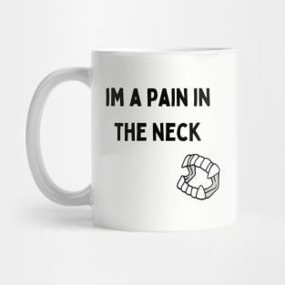 I'm a Pain in the Neck Mug